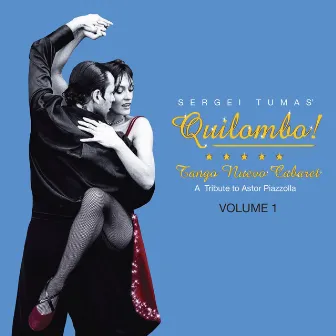 Quilombo! Tango Nuevo Cabaret - A Tribute to Astor Piazzolla Vol. 1 by Sergei Tumas