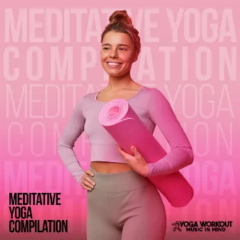 Meditative Yoga Compilation by Yoga Workout Music In Mind