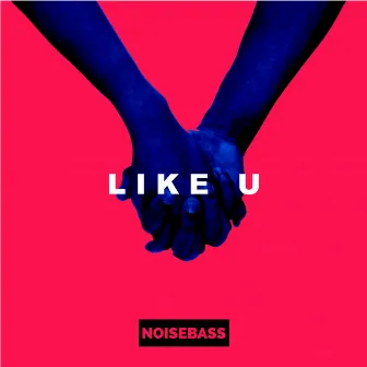 LIKE U by Noisebass