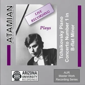 Atamian Plays The Tchaikovsky Piano Concerto No. 1 in B-flat Minor by Dickran Atamian