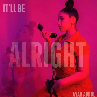 It'll be Alright by Ayah Abdul