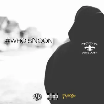 #WhoIsNoon by Noon Orleanz