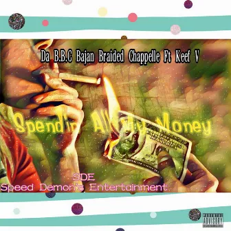 Spendin' All My Money by Da B.B.C Bajan Braided Chappelle