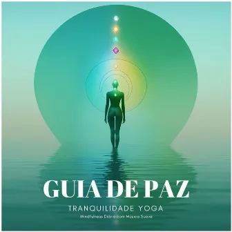 Guia de Paz: Viva a Meditação, Tranquilidade Yoga e Mindfulness Diário com Música Suave by Lei da Atração