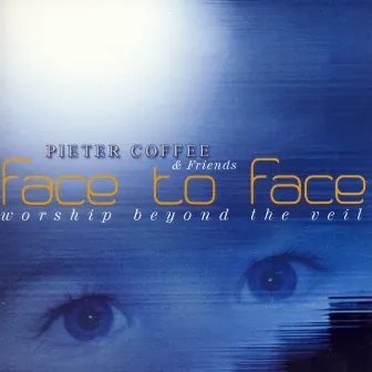 Face to face: Worship beyond the veil by Pieter Coffee & Friends