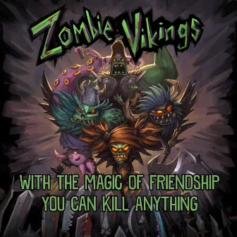 With the Magic of Friendship You Can Kill Anything (Zombie Vikings Original Game Soundtrack) by Joel Bille