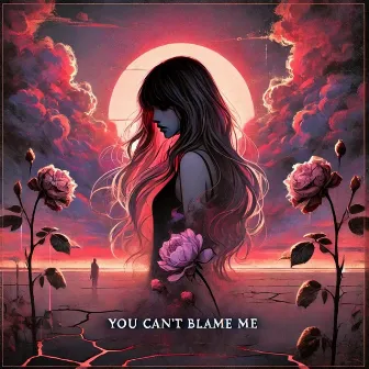 You Can't Blame Me by M4rch