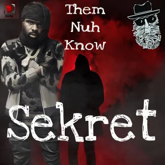 Them Nuh Know by Sekret