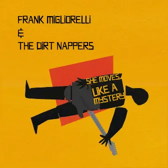 She Moves Like a Mystery by Frank Migliorelli and the Dirt Nappers