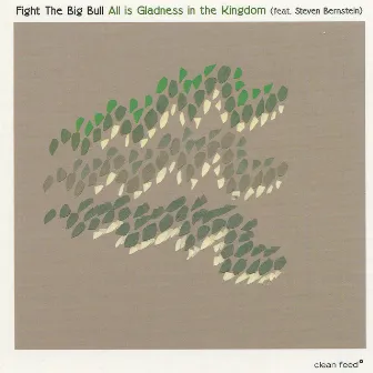 All Is Gladness In The Kingdom by Fight The Big Bull