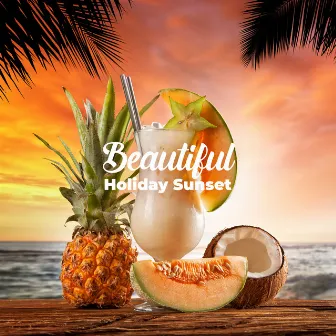 Beautiful Holiday Sunset: 15 Chillout Songs Perfect for Holiday, Relaxation Time, Chillout Lounge Music, Tropical & Pure Beach, Drink Bar, Positive Attitude by Drink Mixes Center