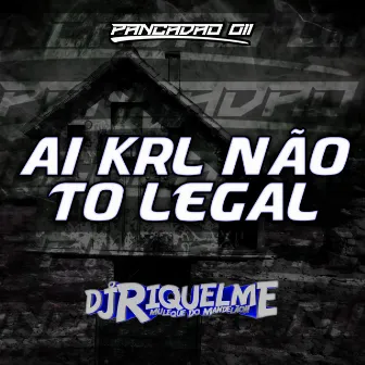 AI KRL NÃO TO LEGAL by DJ RIQUELME