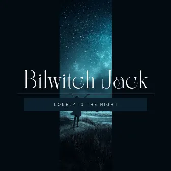 Lonely is the Night by Bilwitch Jack