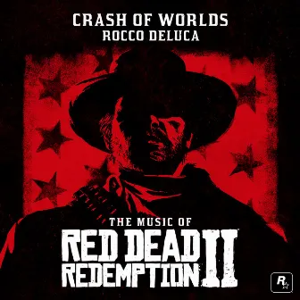 Crash of Worlds (From the Music of Red Dead Redemption 2) by Rocco DeLuca