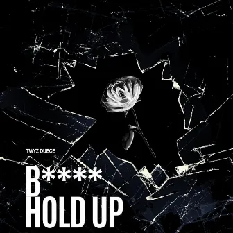 Bitch Hold Up by Twyz Duece