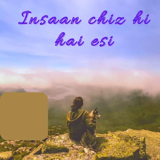 INSAAN CHIZ HI HAI ESI