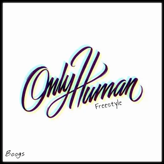 Only Human (Freestyle) by Boogs the Kid