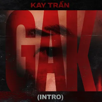 GAK (Intro) by Kay Trần