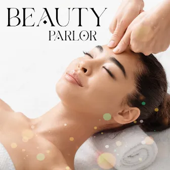 Beauty Parlor: Background Music For Cosmetic Treatments For Men And Women by Massage Beauty Sanctuary