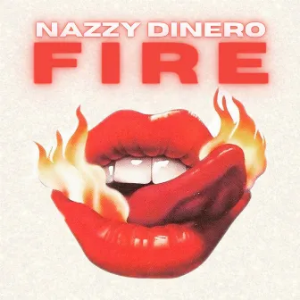 Fire by Nazzy Dinero