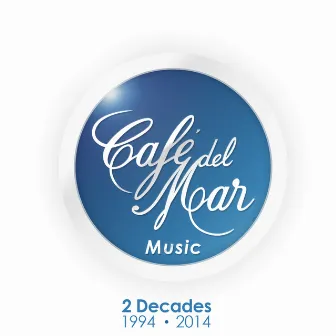 Café del Mar Music - 2 Decades (1994 - 2014) by Café del Mar