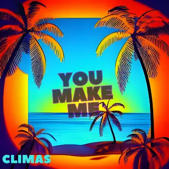 You make me by Climas