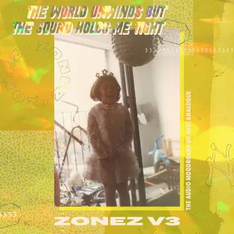 Zonez V.3: The World Unwinds But The Sound Holds Me Tight by Suzi Analogue