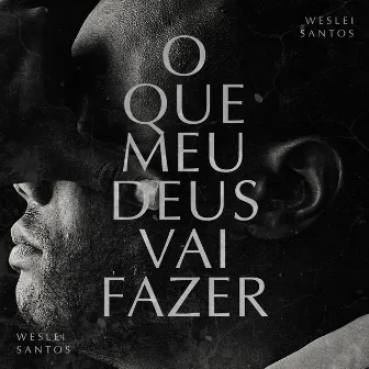 O Que Meu Deus Vai Fazer by Weslei Santos