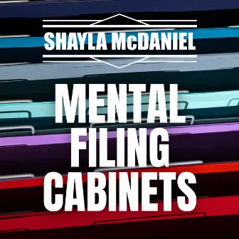 Mental Filing Cabinets by Shayla McDaniel