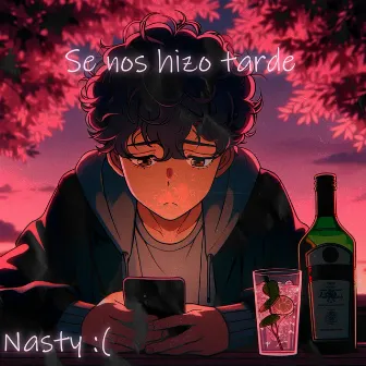 Se nos hizo tarde by Nasty :(