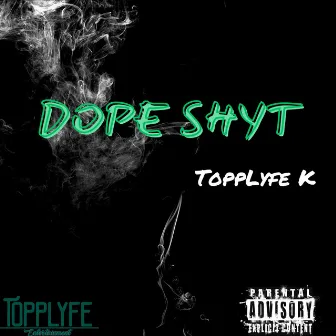 Dope Shyt by Topplyfe K