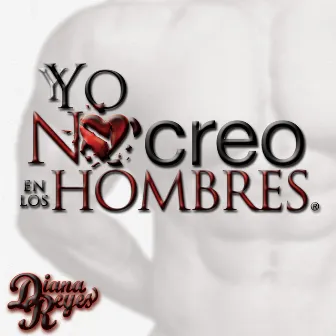 Yo No Creo en los Hombres by Diana Reyes