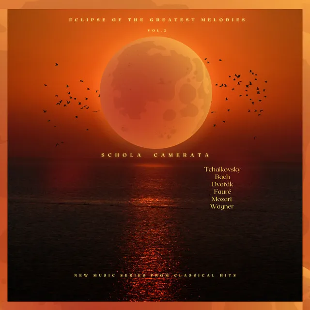 Eclipse of the Greatest Melodies Vol.2 - Wagner - Bach - Tchaikovsky - Mozart - Fauré - Dvořák - Eschola Camerata - New Music Series from Classical Hits