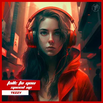 Talk To You (Newtro Speed Up Version) by Tezzy