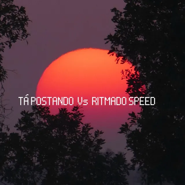 Tá Postando Vs Ritmado Speed