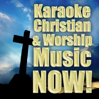 Karaoke Christian & Worship Music Now! by Christian Rock Heroes