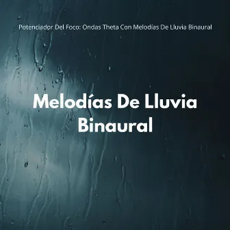 Potenciador Del Foco: Ondas Theta Con Melodías De Lluvia Binaural by Sonidos de lluvia y sonidos de la naturaleza