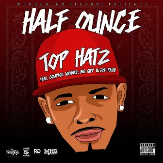 Top Hatz (feat. Compton Menace, Big Gipp & Joe Peshi) by Half Ounce