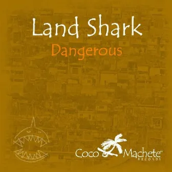 Dangerous by Land Shark