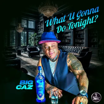 What U Gonna Do Tonight by Big Caz