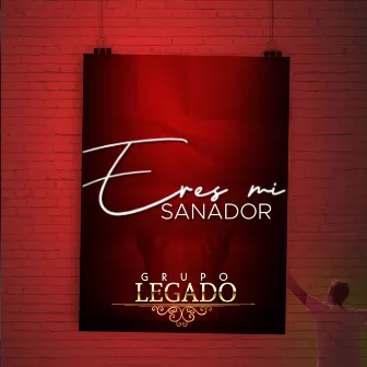 Eres Mi Sanador by Grupo Legado