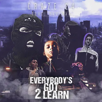 Everybody's Got 2 Learn by Craze 24