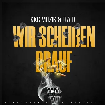 WIR SCHEIẞEN DRAUF by KKC Muzik