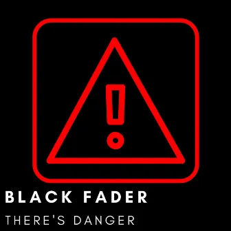 There´s Danger by Black Fader