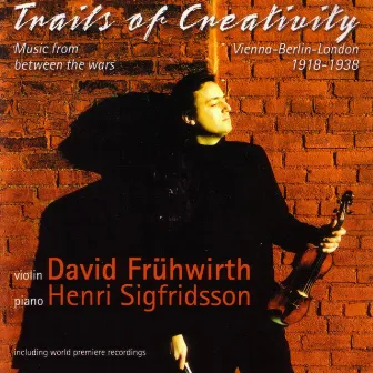 Trails Of Creativity - Music From Between The Wars For Violin And Piano by David Fruhwirth