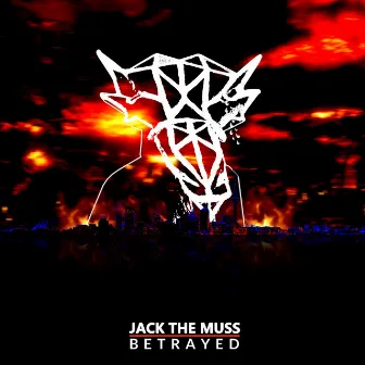 Betrayed by Jack The Muss