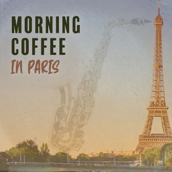 Morning Coffee in Paris: Feel the Parisian Vibe with Smooth Jazz Music by Wake Up Music Paradise