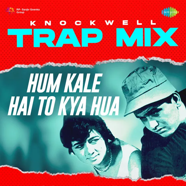 Hum Kale Hai To Kya Hua (Trap Mix)