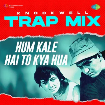 Hum Kale Hai to Kya Hua (Trap Mix) - Single by Knockwell