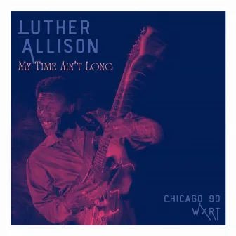 My Time Ain't Long (Live Chicago '90) by Luther Allison